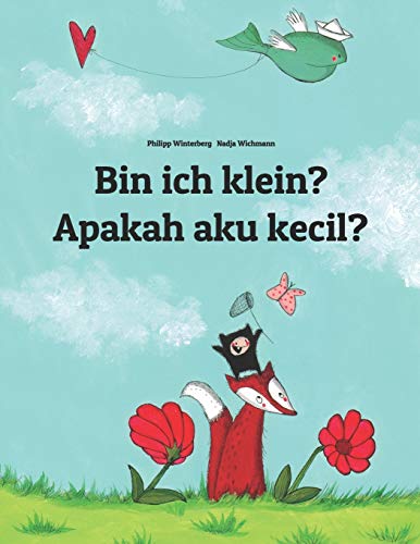Bin ich klein? Apakah aku kecil?: Kinderbuch Deutsch-Indonesisch (zweisprachig/bilingual) Bin ich klein? Apakah aku kecil?: Kinderbuch Deutsch-Indonesisch (zweisprachig/bilingual)