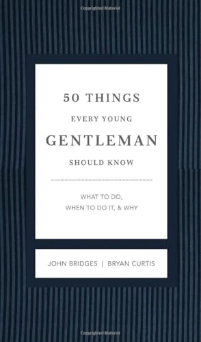50 Things Every Young Gentleman Should Know Revised and Expanded: What to Do, When to Do It, and Why (The GentleManners Series)