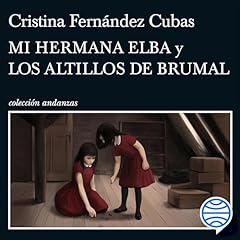 Mi hermana Elba y Los altillos de Brumal Audiolibro Por Cristina Fern&aacute;ndez Cubas arte de portada