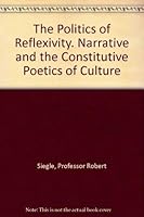 The Politics of Reflexivity. Narrative and the Constitutive Poetics of Culture 0801833345 Book Cover