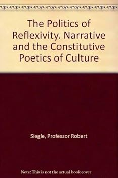 Hardcover The Politics of Reflexivity. Narrative and the Constitutive Poetics of Culture Book