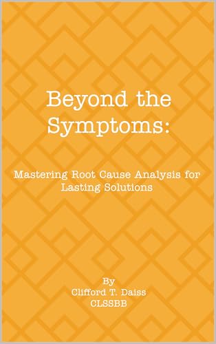 Beyond the Symptoms:: Mastering Root Cause Analysis for Lasting Solutions (English Edition)