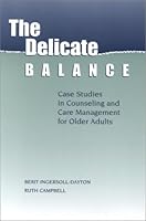 The Delicate Balance: Case Studies in Counseling and Care Management for Older Adults 1878812645 Book Cover