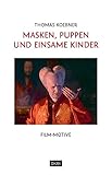  Masken, Puppen und einsame Kinder: Film-Motive