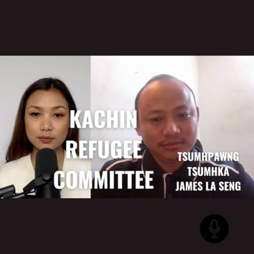 Tsumhpawng Tsumhka James La Seng: Malaysia du nga ai myu sha ni a matu Kachin Refugee Committee(KRC) | Ep 13