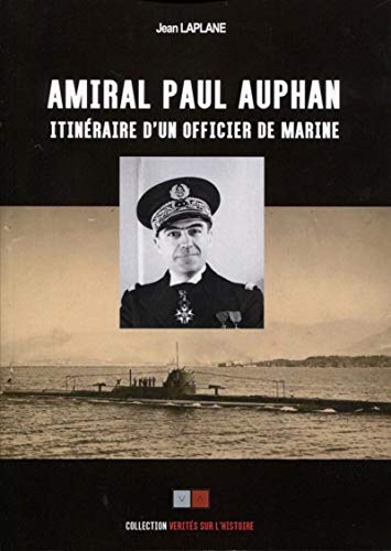 L'Amiral Paul Auphan: Itinéraire d'un officier de marine