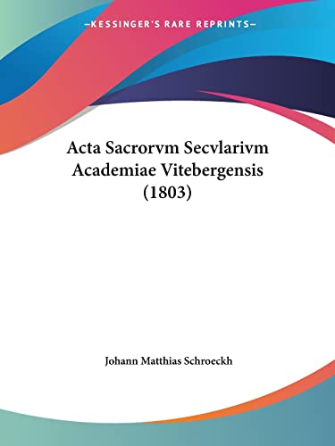 Acta Sacrorvm Secvlarivm Academiae Vitebergensis (1803) (Latin Edition)