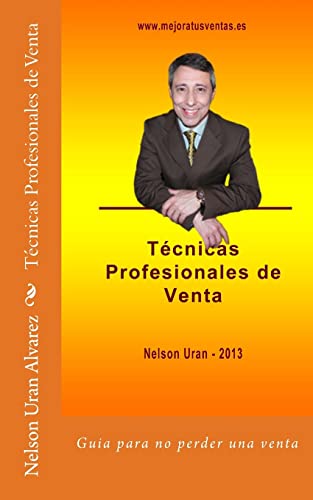 Técnicas profesionales de venta: Guía práctica para no perder más una venta (Spanish Edition)