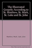 The Illustrated Gospels: According to St. Matthew, St. Mark, St. Luke and St. John B004TI4H9O Book Cover