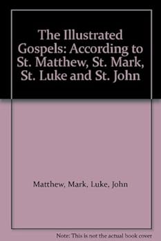Hardcover The Illustrated Gospels: According to St. Matthew, St. Mark, St. Luke and St. John Book