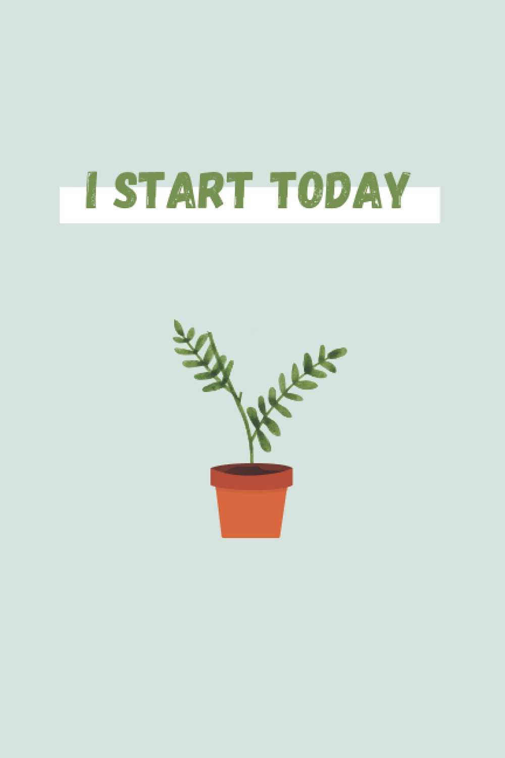 I Start Today: Young Adult Journal with Daily, Weekly, Monthly Planner and Reflections and Budget Planner