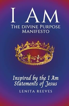 I Am: A Divine Purpose Manifesto Inspired by the I Am Statements of Jesus