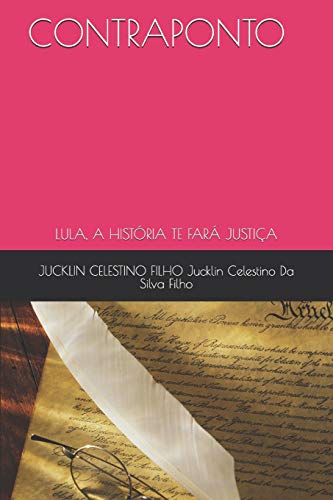 CONTRAPONTO: LULA, A HISTÓRIA TE FARÁ JUSTIÇA (Portuguese Edition)