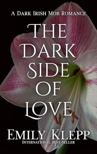 The Dark Side Of Love: A Dark Irish Mob Romance (Love's Shadow Trilogy Book 2)