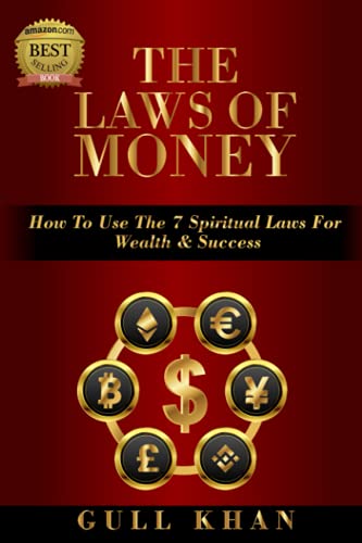 The Laws Of Money: How To Use The 7 Spiritual Laws For Wealth & Success