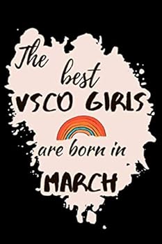 The Best Vsco Girls Are Born in March Notebook Vsco Gift Book : Lined Notebook / Journal Gift, 101 Pages, 6x9, Soft Cover, Matte Finish