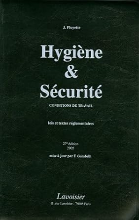 Hygiène et Sécurité: Conditions de travail lois et textes réglementaires, édition 2005