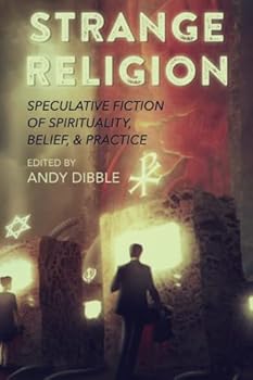 Paperback Strange Religion: Speculative Fiction of Spirituality, Belief, & Practice (Strange Concepts: Big Ideas Explored Through Speculative Fiction) Book
