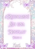 ¿Reencarné en una novela?: Parte II