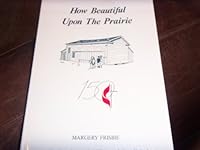 How beautiful upon the prairie: The sesquicentennial history of First United Methodist Church of Arlington Heights, Illinois B00071CU6O Book Cover