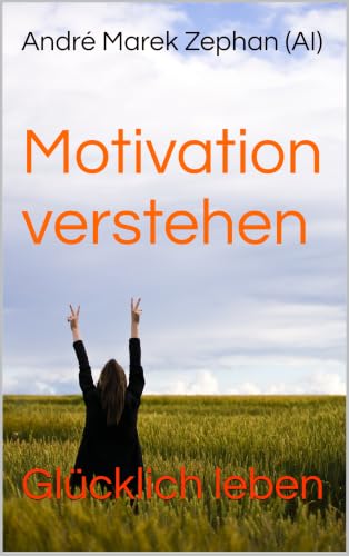 Motivation verstehen: Glücklich leben