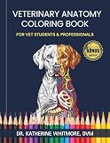 Veterinary Anatomy Coloring Book: A Practical Animal Anatomy Study Guide for Vet Students, Veterinary...