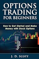 Options Trading for Beginners: How to Get Started and Make Money with Stock Options 1505641446 Book Cover