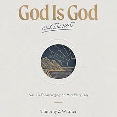 God Is God and I'm Not Audiolibro Por Timothy Z. Witmer arte de portada