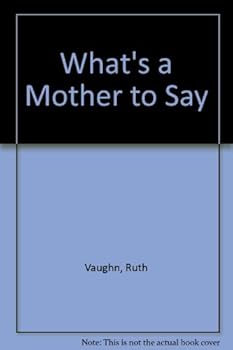 Paperback What's a Mother to Say? Book