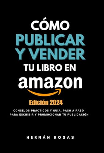 Cómo publicar y vender tu libro en Amazon - Edición 2024: Consejo...