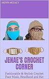 Jenae's Crochet Corner: Fashionable & Stylish Crochet Face Mask, Headband and Hat Patterns (English Edition)