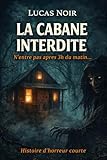 livre d'horreur quebecois  La Cabane Interdite : N’entre pas après 3h du matin…  Histoire d’horreur courte (Forêt & Sorcière) (La Cabane Interdite – Série Horrifique t. 1)