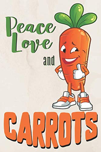 Peace love and carrots: blank lined carrot notebook or notepad, funny carrot themed gifts