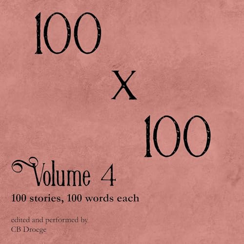 100 x 100, Volume 4 Audiolibro Por CB Droege, Liz Bradley, Elizabeth Bottoni, Stewart Baker, LMP Green, Stefka Spiegel, Beth 