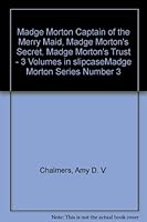 Madge Morton Captain of the Merry Maid, Madge Morton's Secret, Madge Morton's Trust - 3 Volumes in slipcaseMadge Morton Series Number 3 B00CNI82ES Book Cover