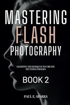 Paperback Mastering Flash Photography Book 2: Lighting Techniques to Create Stunning Images (Mastering Flash Photography Books) Book