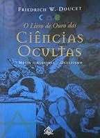 O Livro de Oura das Ciências Ocultas: Magia - Alquimia - Ocultismo 8500008105 Book Cover