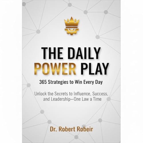 The Daily Power Play: 365 Strategies to Win Every Day: 365 powerful strategies to help you master influence, success, and leadership