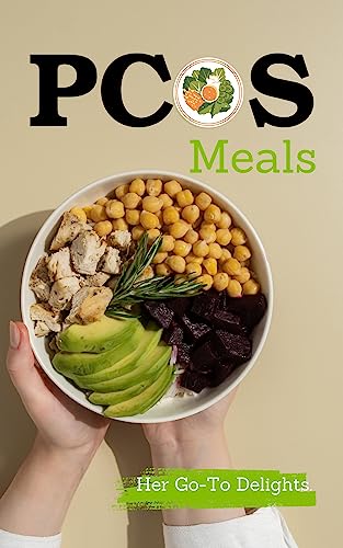 PCOS Meals- Her Go-To Delights: A Journey of Healing PCOS, Weight Loss Through PCOS-Friendly Recipes and Practical Tips (English Edition)