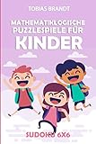 Mathematiklogische Puzzlespiele für Kinder: Sudoku 6x6 (Rätsel Kinder, Band 2)