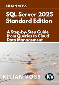 SQL Server 2025 Standard Edition: A Step-by-Step Guide from Queries to Cloud Data Management