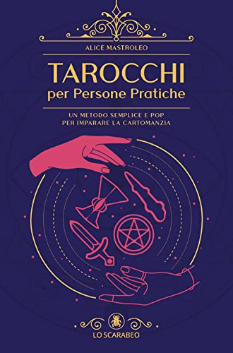Tarocchi per persone pratiche. Un metodo semplice e pop per impar...