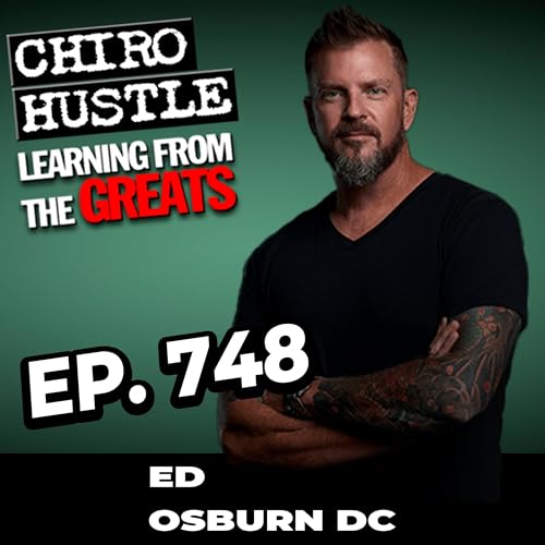 The Maverick Practice and Podcasting with Dr Ed Osburn DC - Chiro Hustle Podcast 748