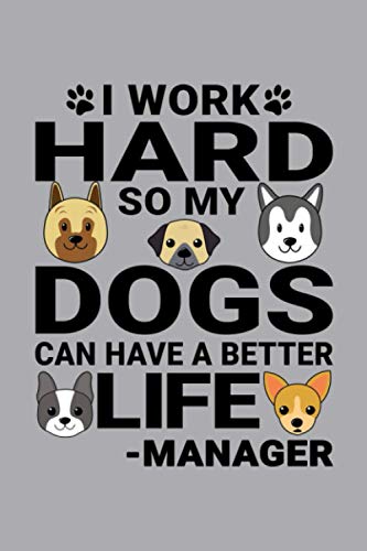 Notebook : I Work Hard So My Dogs Can Have A Better Life Manager: 6 X 9 Inches College Ruled Journal, Dog and Puppy Lover Quote
