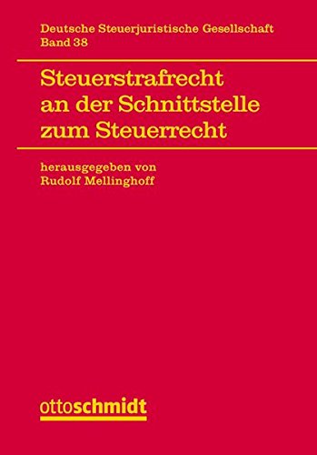 Steuerstrafrecht an der Schnittstelle zum Steuerrecht: Veröffentlichungen der Deutschen Steuerjuris Steuerstrafrecht an der Schnittstelle zum Steuerrecht: Veröffentlichungen der Deutschen Steuerjuris