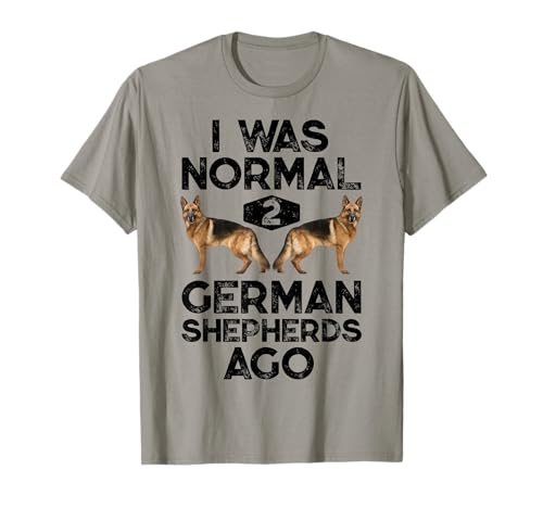 T-Shirt mit Aufschrift "I Was Normal 2 German Shepherds Ago", lustiges Hundegeschenk T-Shirt