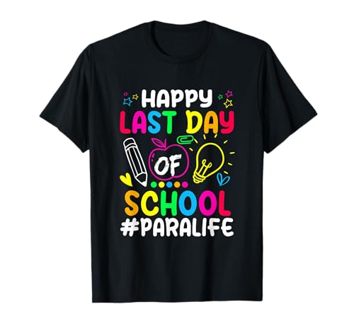 Happy Last Day Of School Paraprofessional Paralife Teacher T-Shirt
