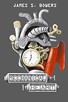 Mechanical Heart: & A Sampling of Short Stories From Space, Science & Society 1499675208 Book Cover