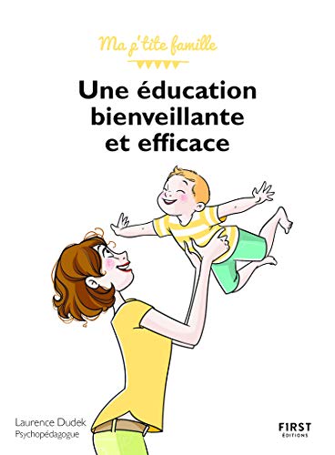 Une éducation bienveillante et efficace ! - collection Ma p'tite famille