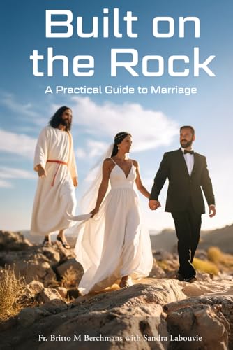 BUILT ON THE ROCK: A Practical Guide to Marriage